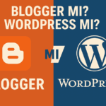 Blogger mı WordPress mi? Hangi Platform Daha İyi?