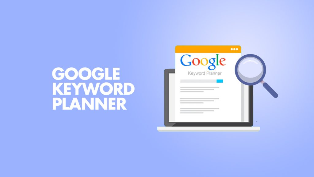 1. Google Keyword Planner - En İyi Ücretsiz 5 Anahtar Kelime Bulucu